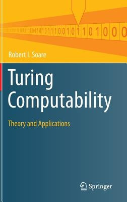 Turing Computability: Theory and Applications by Soare, Robert I.