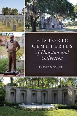 Historic Cemeteries of Houston and Galveston Paperback History Press