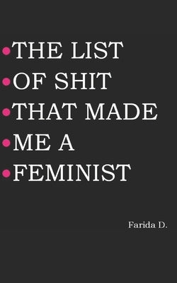The List of Shit That Made Me a Feminist Paperback Independently Published