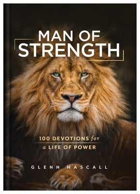 Man of Strength: 100 Devotions for a Life of Power by Hascall, Glenn