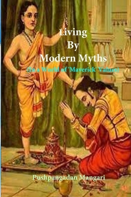 Living By Modern Myths: In a World of 'Maverick' Values Paperback Independently Published