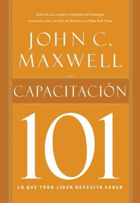 Capacitacion 101 = Equipping 101 = Equipping 101 by Maxwell, John C.