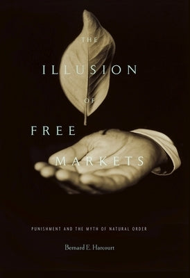 Illusion of Free Markets: Punishment and the Myth of Natural Order Paperback Harvard University Press