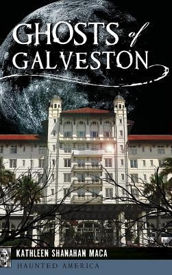 Ghosts of Galveston by Maca, Kathleen Shanahan