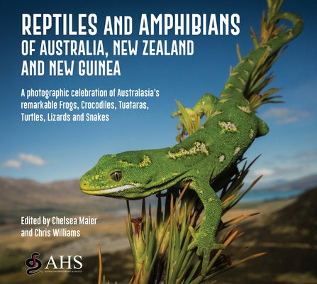 A Reptiles and Amphibians of Australia, New Zealand and New Guinea: A Photographic Celebration of Australasia's Remarkable Frogs, Crocodiles, Tuataras by The Australian Herpetological Society, T