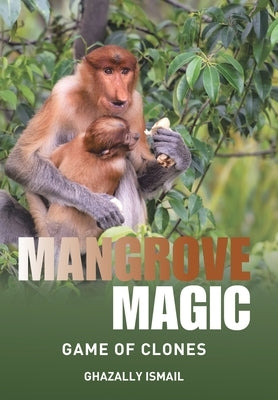 Mangrove Magic: Game of Clones by Ismail, Ghazally