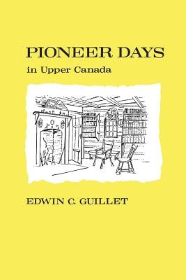 Pioneer Days in Upper Canada, Paperback University of Toronto Press