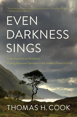 Even Darkness Sings: From Auschwitz to Hiroshima: Finding Hope in the Saddest Places on Earth Paperback Pegasus Books