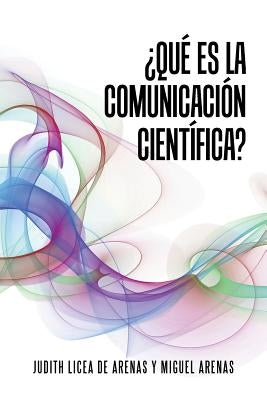 ¿Qué es la comunicación científica? by Licea, Dra Judith