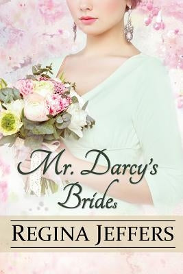 Mr. Darcy's Brides: A Pride and Prejudice Vagary Paperback Createspace Independent Publishing Platform
