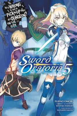 Is It Wrong to Try to Pick Up Girls in a Dungeon? on the Side: Sword Oratoria, Vol. 5 (Light Novel) Paperback Yen on