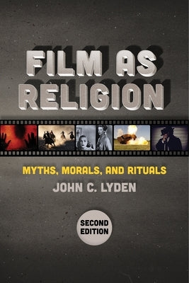 Film as Religion, Second Edition: Myths, Morals, and Rituals Paperback New York University Press