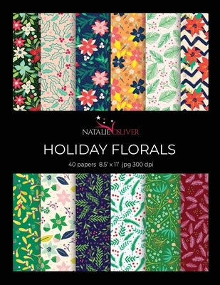 Holiday Florals: Scrapbooking, Design and Craft Paper, 40 sheets, 12 designs, size 8.5 "x 11", from Natalie Osliver by Osliver, Natalie