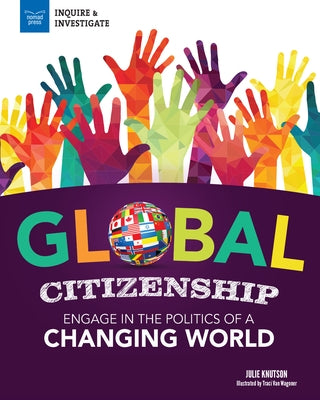Global Citizenship: Engage in the Politics of a Changing World Nomad Press (VT)