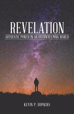 Revelation: Authentic Power in an Overwhelming World Paperback Archway Publishing