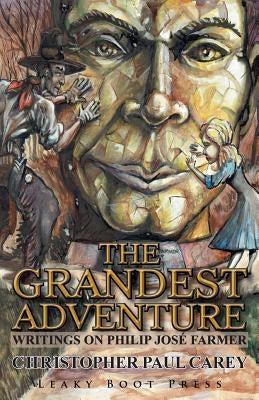 The Grandest Adventure: Writings on Philip José Farmer Paperback Leaky Boot Press
