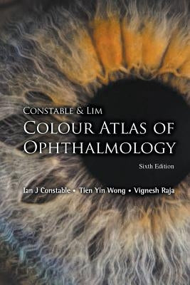 Constable & Lim Colour Atlas of Ophthalmology (Sixth Edition) Paperback World Scientific Publishing Company