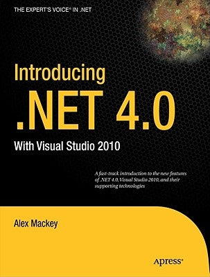 Introducing .Net 4.0: With Visual Studio 2010 by Mackey, Alex