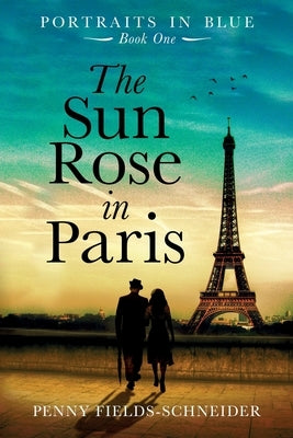 The Sun Rose in Paris: Portraits in Blue - Book One Paperback Penny Fields