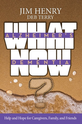 Alzheimer's. Dementia What Now?: Help and Hope for Caregivers, Family, and Friends by Henry, Jim