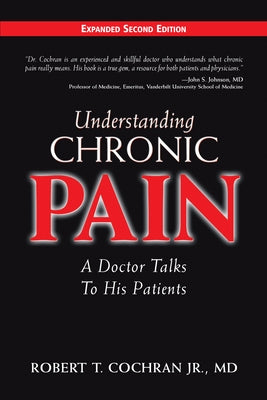 Understanding Chronic Pain: A Doctor Talks to His Patients by Cochran, Robert T.