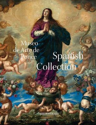 Museo de Arte Ponce: The Spanish Collection by Peña, Alejandra