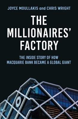 The Millionaires' Factory: The Inside Story of How Macquarie Bank Became a Global Giant Paperback Allen & Unwin