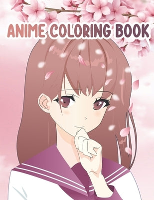 Anime Coloring Book: The big anime and manga coloring book for kids, teens and all anime lovers. Coloring book printed on one side. Perfect Paperback Independently Published