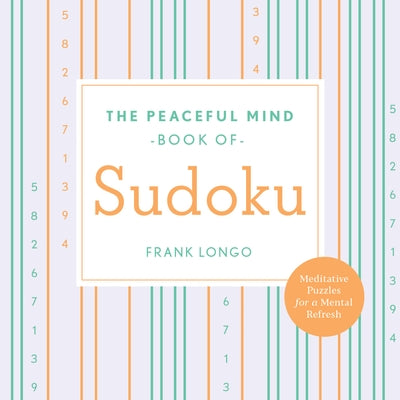 The Peaceful Mind Book of Sudoku by Longo, Frank