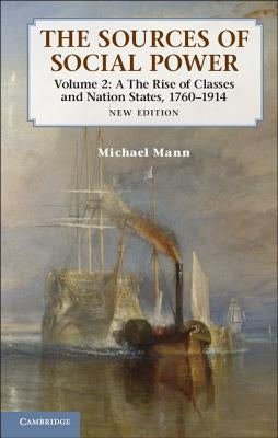 The Sources of Social Power: Volume 2, the Rise of Classes and Nation-States, 1760-1914 Paperback Cambridge University Press