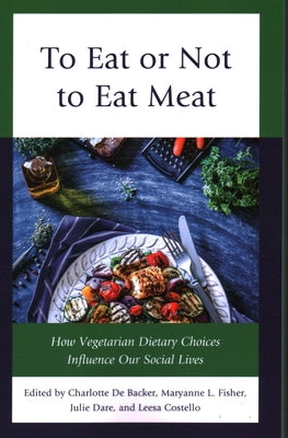 To Eat or Not To Eat Meat: How Vegetarian Dietary Choices Influence Our Social Lives Paperback Rowman & Littlefield Publishers