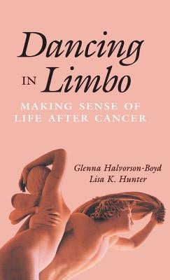 Dancing in Limbo: Making Sense of Life After Cancer by Halvorson-Boyd, Glenna