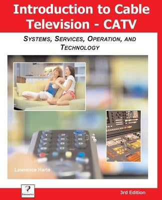 Introduction to Cable TV (Catv): Systems, Services, Operation, and Technology by Harte, Lawrence