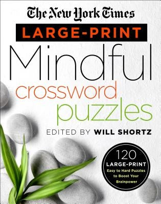The New York Times Large-Print Mindful Crossword Puzzles: 120 Large-Print Easy to Hard Puzzles to Boost Your Brainpower by New York Times