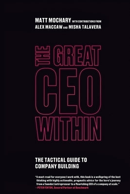 The Great CEO Within: The Tactical Guide to Company Building Paperback Mochary Films