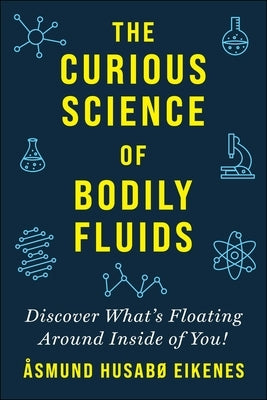 Curious Science of Bodily Fluids: Discover What's Floating Around Inside of You! Paperback Skyhorse Publishing