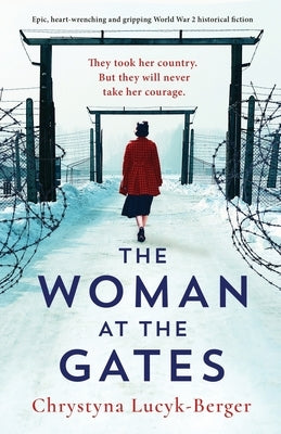 The Woman at the Gates: Epic, heart-wrenching and gripping World War 2 historical fiction by Lucyk-Berger, Chrystyna