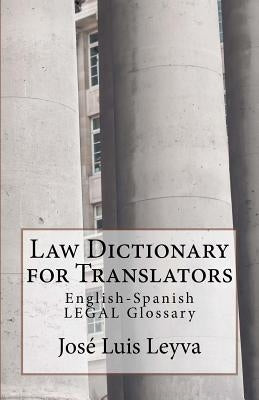 Law Dictionary for Translators: English-Spanish Legal Glossary by Leyva, Jose Luis