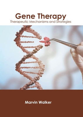 Gene Therapy: Therapeutic Mechanisms and Strategies by Walker, Marvin