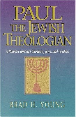Paul the Jewish Theologian: A Pharisee Among Christians, Jews, and Gentiles Paperback Baker Academic