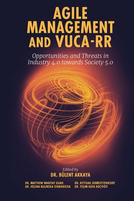 Agile Management and Vuca-RR: Opportunities and Threats in Industry 4.0 Towards Society 5.0 by Akkaya, Bülent