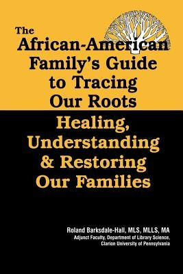 The African American Family's Guide to Tracing Our Roots by Barksdale-Hall, Roland