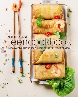 The New Teen Cookbook: Discover Delicious Teen Recipes for All Types of Meals Paperback Independently Published