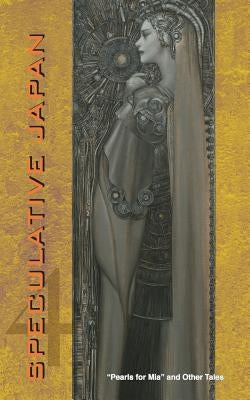 Speculative Japan 4: Pearls for Mia and Other Tales Paperback Kurodahan Press