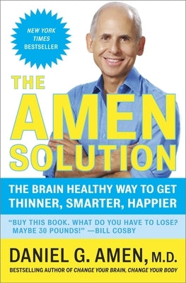 The Amen Solution: The Brain Healthy Way to Get Thinner, Smarter, Happier by Amen, Daniel G.