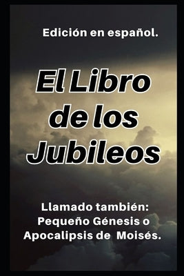 El Libro de los Jubileos: Llamado también: Pequeño Génesis o Apocalipsis de Moisés. by Cristiana, Institución Académica