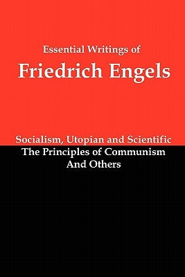Essential Writings of Friedrich Engels: Socialism, Utopian and Scientific; The Principles of Communism; And Others Paperback Red and Black Publishers