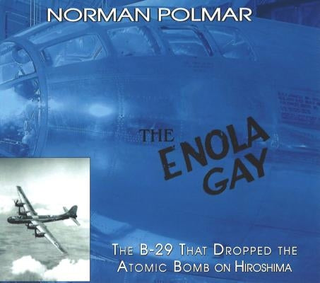 The Enola Gay: The B-29 That Dropped the Atomic Bomb on Hiroshima Paperback Potomac Books