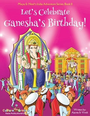 Let's Celebrate Ganesha's Birthday! (Maya & Neel's India Adventure Series, Book 11) Paperback Bollywood Groove