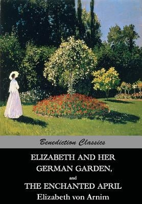 Elizabeth And Her German Garden, and The Enchanted April Paperback Benediction Classics
